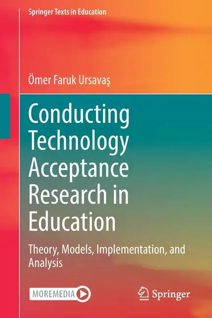 Conducting Technology Acceptance Research in Education: Theory, Models, Implementation, and Analysis - Paperback