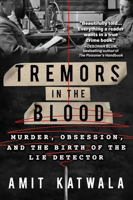 Tremors in the Blood: Murder, Obsession, and the Birth of the Lie Detector - Paperback