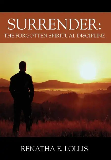 Surrender: The Forgotten Spiritual Discipline - Hardcover