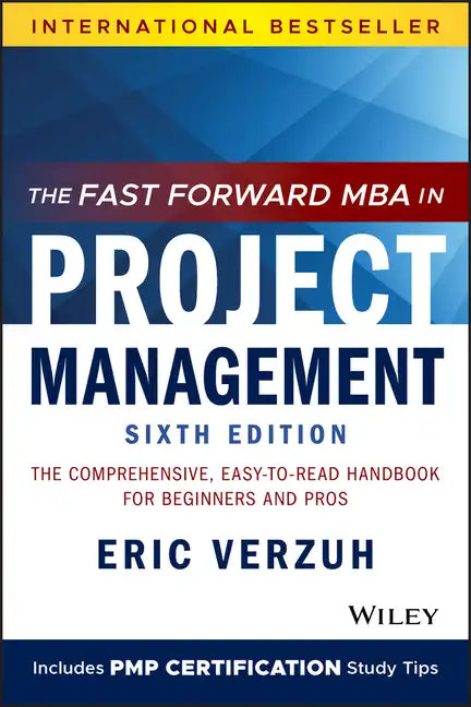 The Fast Forward MBA in Project Management: The Comprehensive, Easy-To-Read Handbook for Beginners and Pros - Paperback