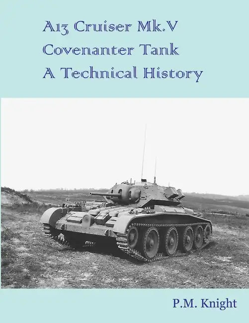 A13 Cruiser Mk.V Covenanter Tank A Technical History - Paperback