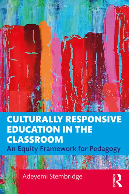 Culturally Responsive Education in the Classroom: An Equity Framework for Pedagogy - Paperback