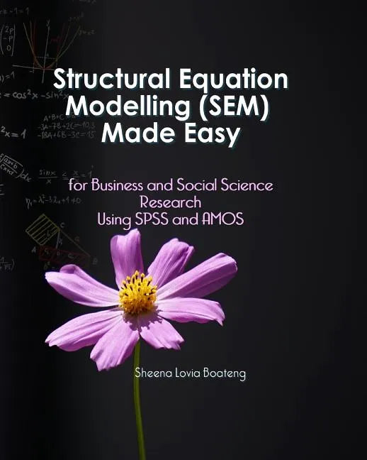 Structural Equation Modelling Made Easy for Business and Social Science Research Using SPSS and AMOS - Paperback