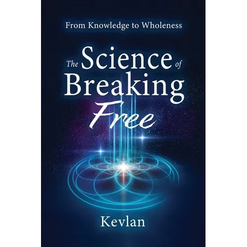 The Science of Breaking Free: From Knowledge to Wholeness - Paperback