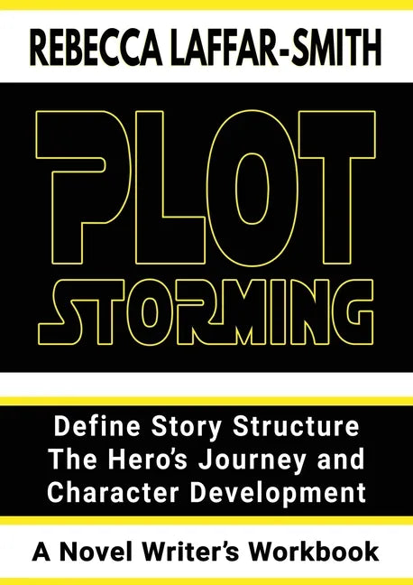 Plot Storming Workbook: Define Story Structure, The Hero's Journey, And Character Development - Paperback