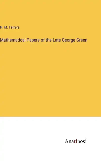 Mathematical Papers of the Late George Green - Hardcover
