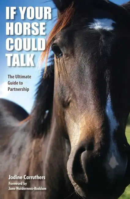 If Your Horse Could Talk: The Ultimate Guide to Partnership - Paperback