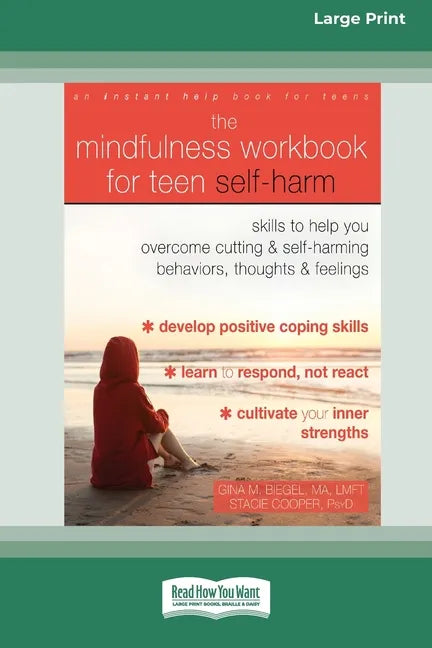 The Mindfulness Workbook for Teen Self-Harm: Skills to Help You Overcome Cutting and Self-Harming Behaviors, Thoughts, and Feelings (16pt Large Print - Paperback