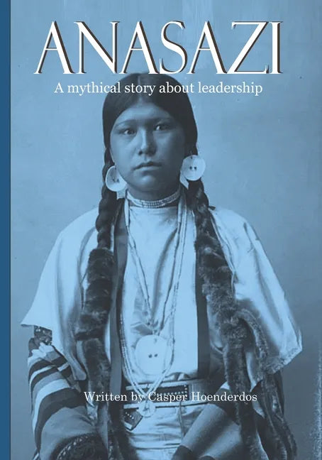 Anasazi: A mythical story about leadership - Paperback