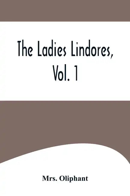 The Ladies Lindores, Vol. 1 - Paperback