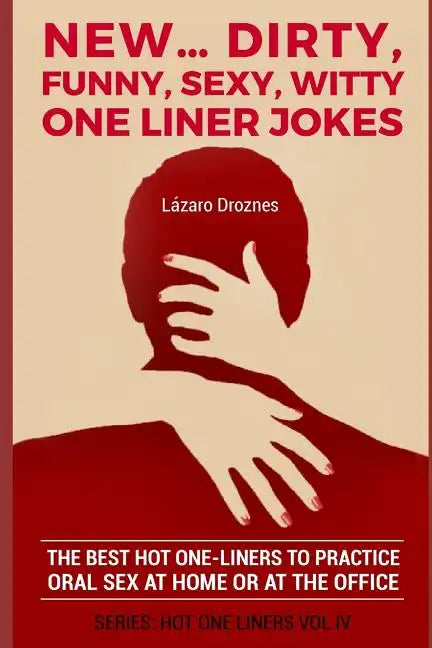New...Dirty, Funny, Sexy, Witty One Liner Jokes: The best hot one liners to practice oral sex at home or at the office. - Paperback