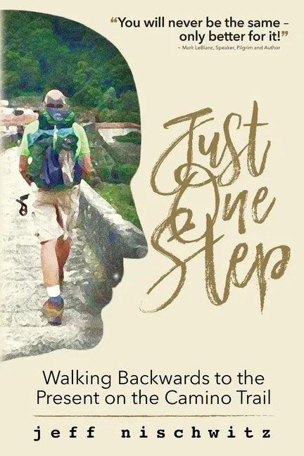Just One Step: Walking Backwards to the Present on the Camino Trail - Paperback