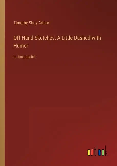 Off-Hand Sketches; A Little Dashed with Humor: in large print - Paperback