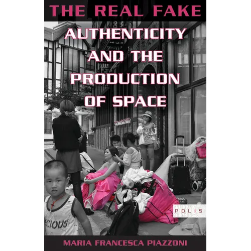 The Real Fake: Authenticity and the Production of Space - Paperback