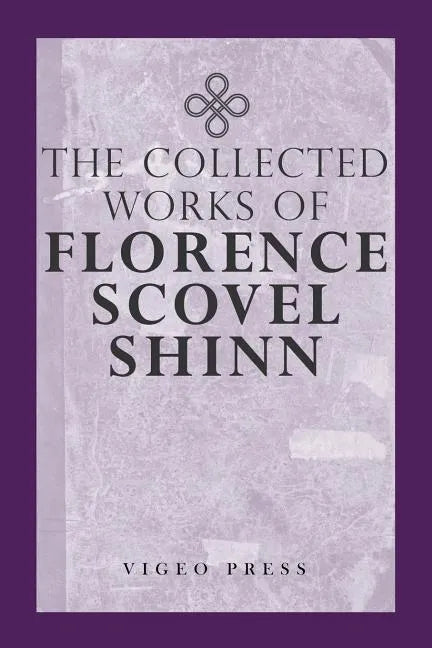 The Complete Works Of Florence Scovel Shinn - Paperback
