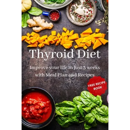 Thyroid Diet: Improve your life in just 3 weeks with Meal Plan and Recipes - Paperback