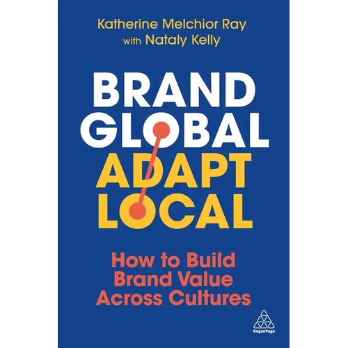 Brand Global, Adapt Local: How to Build Brand Value Across Cultures - Paperback