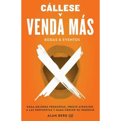 Callese y Venda Mas Bodas y Eventos: Haga Mejores Preguntas, Preste Atencion a las Respuestas y Haga Crecer Su Negocio - Paperback