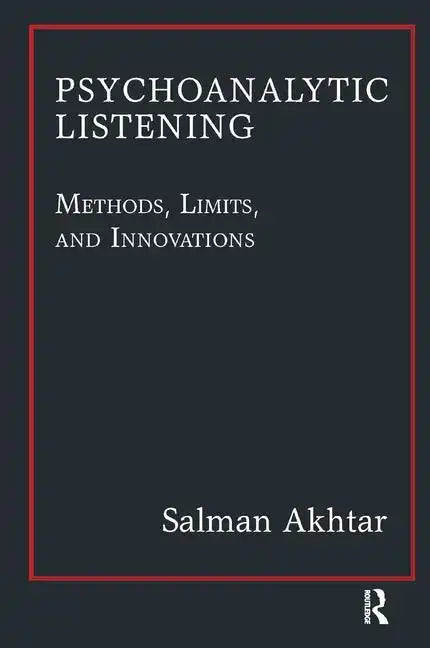 Psychoanalytic Listening: Methods, Limits, and Innovations - Paperback