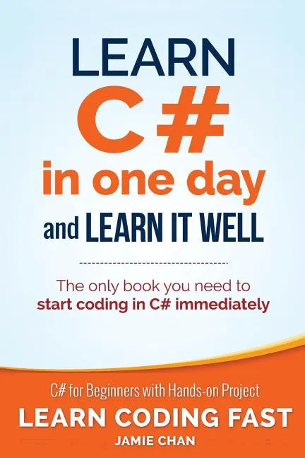Learn C# in One Day and Learn It Well: C# for Beginners with Hands-on Project - Paperback