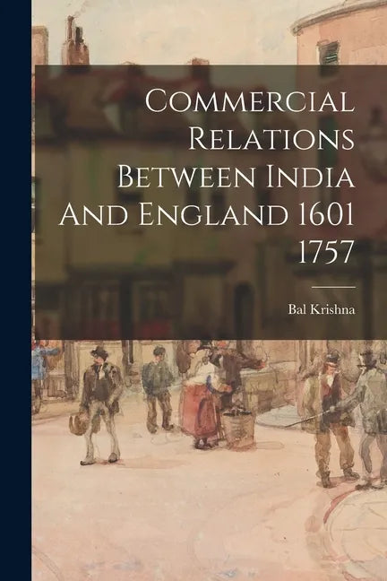 Commercial Relations Between India And England 1601 1757 - Paperback