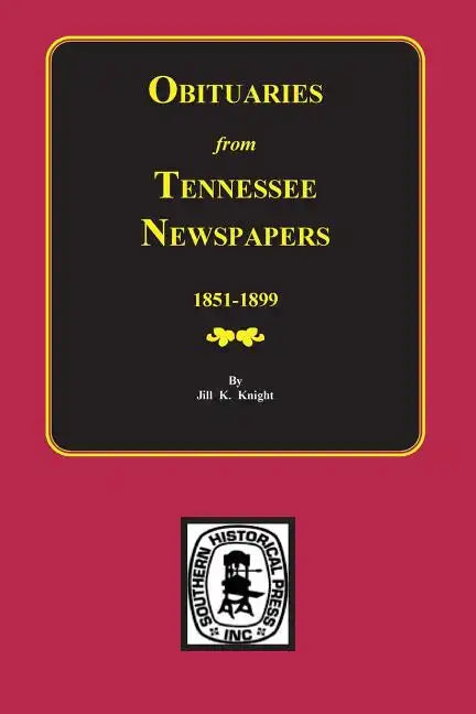 Obituaries from Tennessee Newspapers, 1851-1899. - Paperback