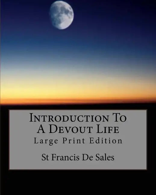 Introduction To A Devout Life: Large Print Edition - Paperback