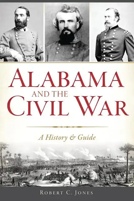 Alabama and the Civil War: A History & Guide - Paperback