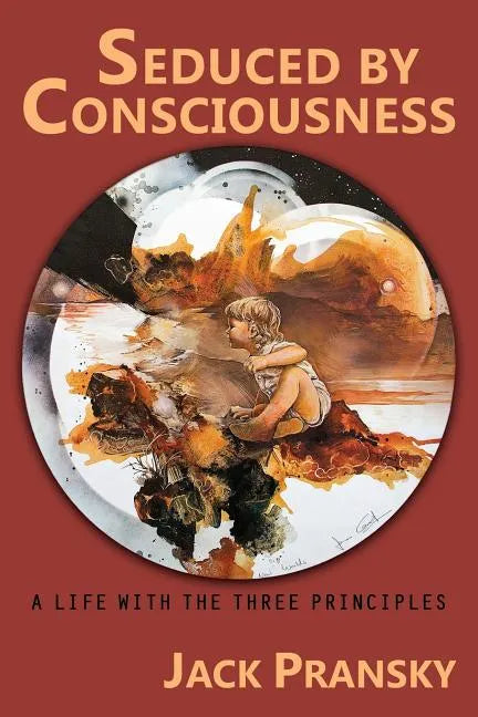 Seduced by Consciousness: A Life with The Three Principles - Paperback