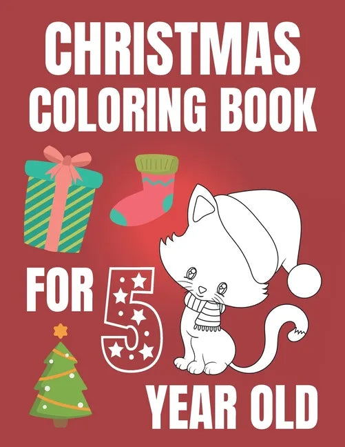 Christmas Coloring Book For 5 Year Old: Colouring book for kids with snowman, elfs and even fluffy kitties - gift for every Christmas enthusiast! - Paperback