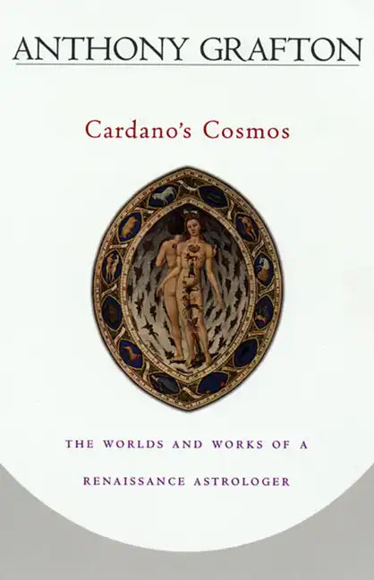 Cardano's Cosmos: The Worlds and Works of a Renaissance Astrologer - Paperback