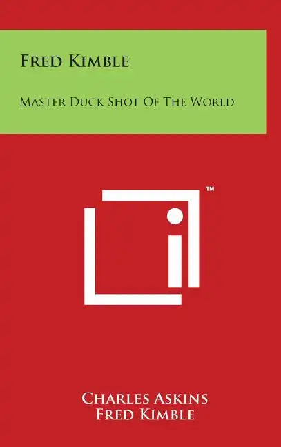 Fred Kimble: Master Duck Shot Of The World - Hardcover
