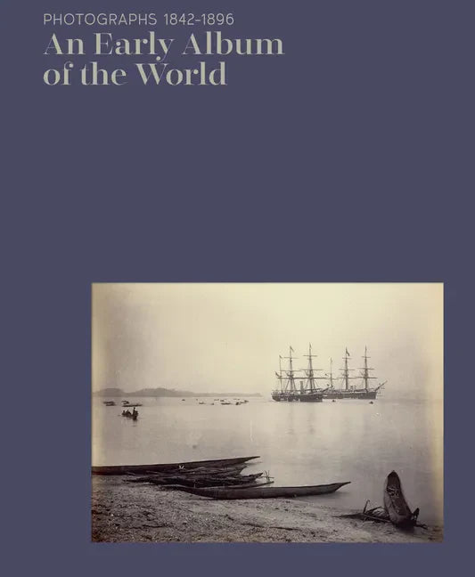 An Early Album of the World: Photographs 1842-1896 - Hardcover