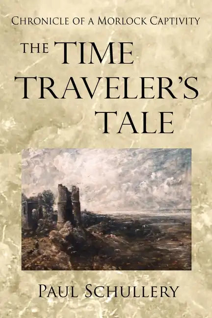 The Time Traveler's Tale: Chronicle of a Morlock Captivity - Paperback