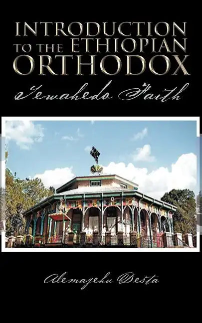 Introduction to the Ethiopian Orthodox: Tewahedo Faith - Paperback