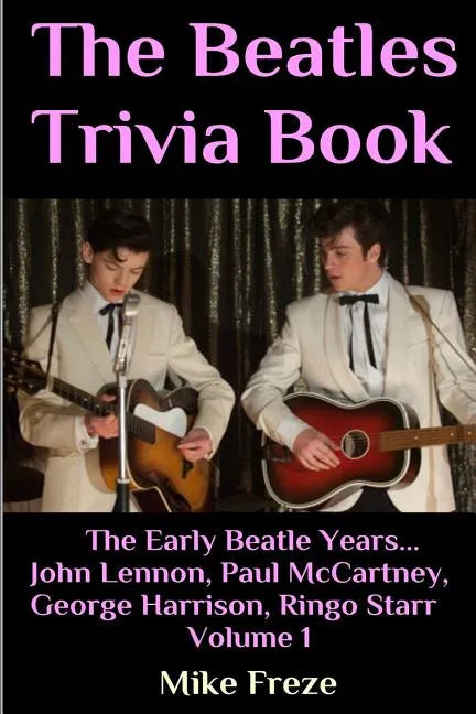 The Beatles Trivia Book: The Early Beatle Years: John Lennon, Paul McCartney, George Harrison, Ringo Starr Volume 1 - Paperback
