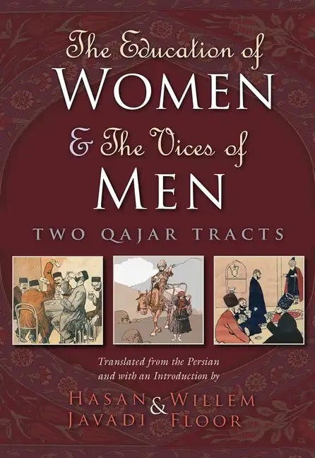 The Education of Women and the Vices of Men: Two Qajar Tracts - Hardcover