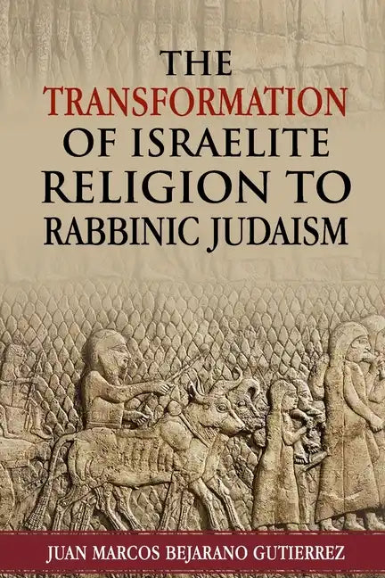 The Transformation of Israelite Religion to Rabbinic Judaism - Paperback