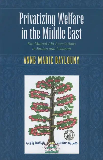 Privatizing Welfare in the Middle East: Kin Mutual Aid Associations in Jordan and Lebanon - Paperback