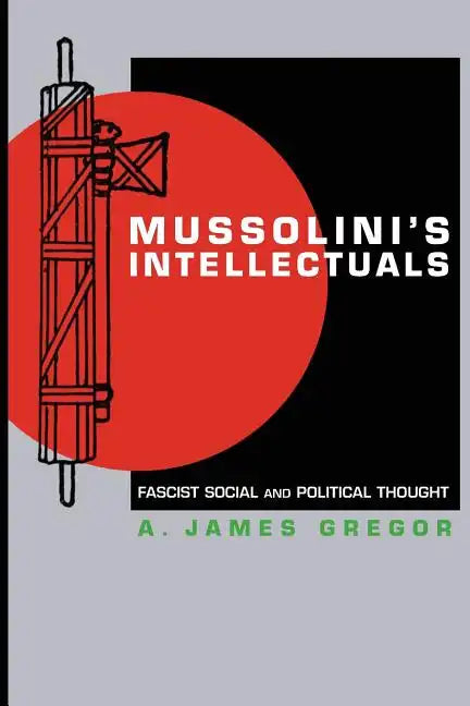 Mussolini's Intellectuals: Fascist Social and Political Thought - Paperback