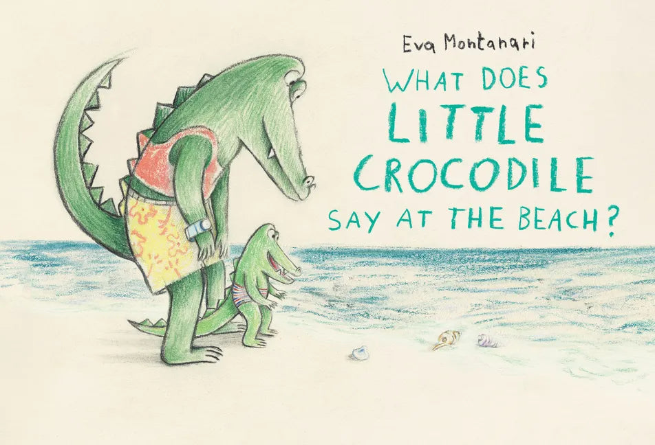 What Does Little Crocodile Say at the Beach? - Hardcover