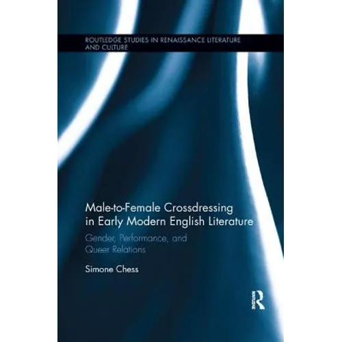 Male-To-Female Crossdressing in Early Modern English Literature: Gender, Performance, and Queer Relations - Paperback