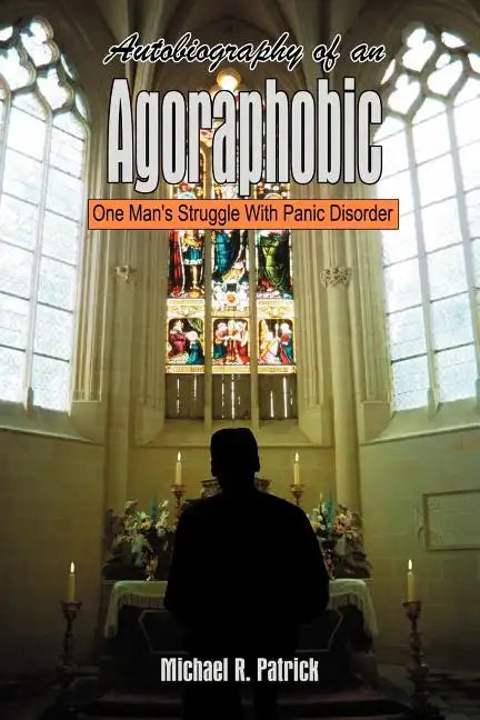 Autobiography of an Agoraphobic: One Man's Struggle With Panic Disorder - Paperback