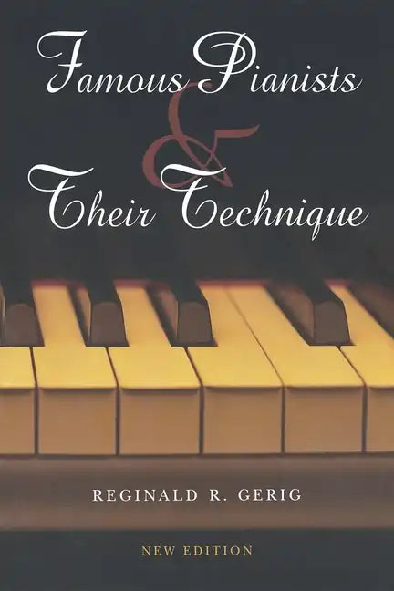 Famous Pianists and Their Technique, New Edition - Paperback