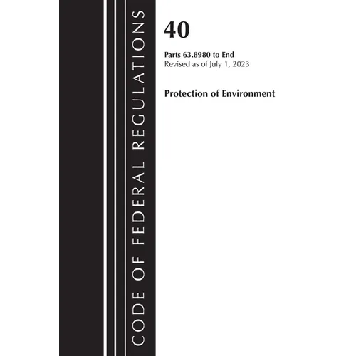 Code of Federal Regulations, Title 40 Protection of the Environment 63.8980-End, Revised as of July 1, 2023 - Paperback
