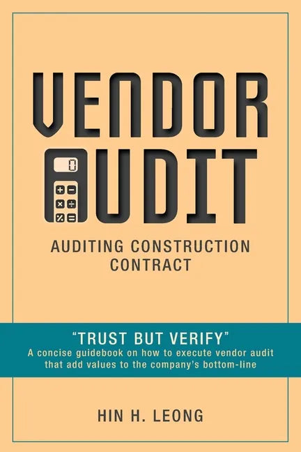 Vendor Audit - Auditing Construction Contract: "Trust but Verify" A concise guidebook on how to execute vendor audit that add values to the company's - Paperback