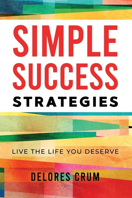 Simple Success Strategies: Live the Life You Deserve - Paperback