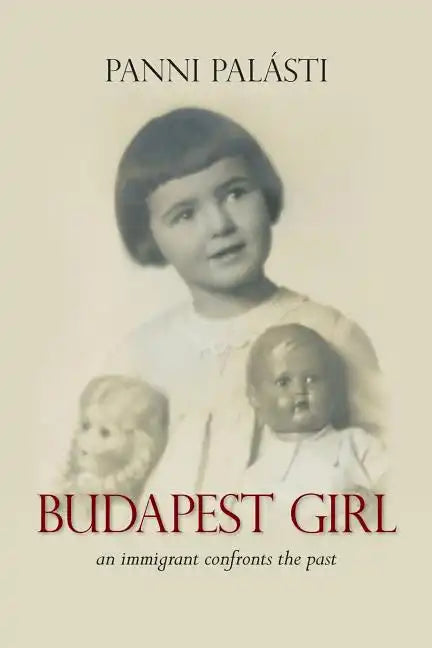 Budapest Girl: an immigrant confronts the past - Paperback