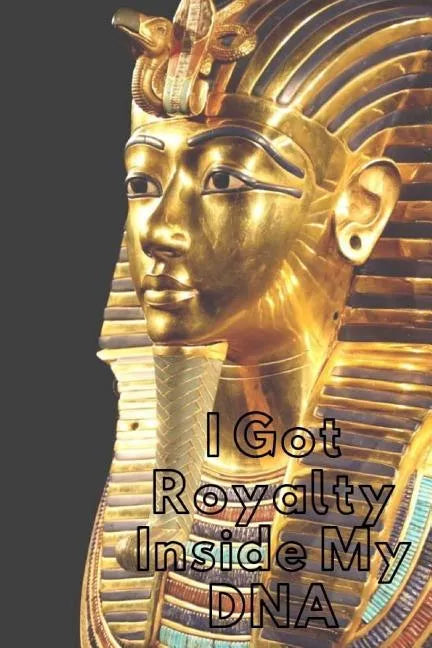 Royalty Inside My DNA: Royalty: Crowns, Pharaoh, Amenhotep, For the Culture, Egyptian - Paperback