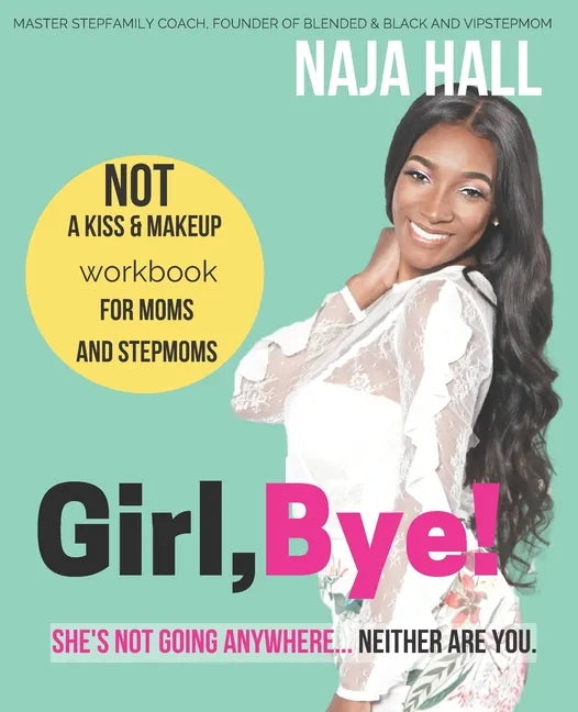 Girl, Bye!: She's Not Going Anywhere...Neither Are You. - Paperback